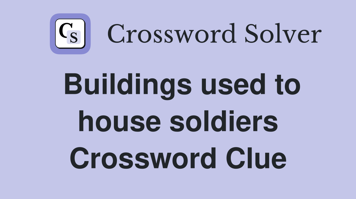 Buildings used to house soldiers Crossword Clue Answers Crossword Solver